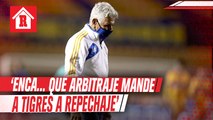 Tuca: 'Enca... que arbitraje mande a Tigres a Repechaje y quite un título de goleo'