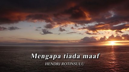 Hendri Rotinsulu - Mengapa Tiada Maaf