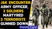 J&K encounter: Army officer and 3 Jawans martyred, 3 terrorists gunned down | Oneindia News