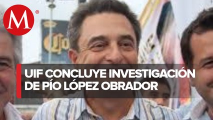 UIF concluye indagatoria contra Pío López Obrador; entregará mañana reporte al INE