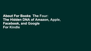 About For Books  The Four: The Hidden DNA of Amazon, Apple, Facebook, and Google  For Kindle