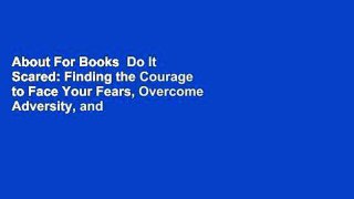 About For Books  Do It Scared: Finding the Courage to Face Your Fears, Overcome Adversity, and