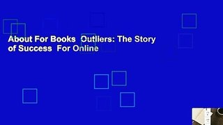 About For Books  Outliers: The Story of Success  For Online