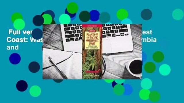 Full version Plants of the Pacific Northwest Coast: Washington, Oregon, British Columbia and