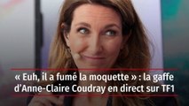 « Euh, il a fumé la moquette » : la gaffe d’Anne-Claire Coudray en direct sur TF1