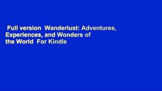 Full version  Wanderlust: Adventures, Experiences, and Wonders of the World  For Kindle