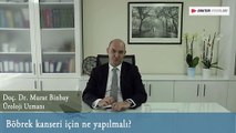BÖBREK KANSERİ İçin Ne Yapılmalı  / Dr. Murat Binbay