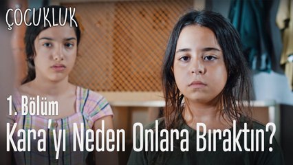 Kara'yı neden onlara bıraktın? - Çocukluk 1. Bölüm