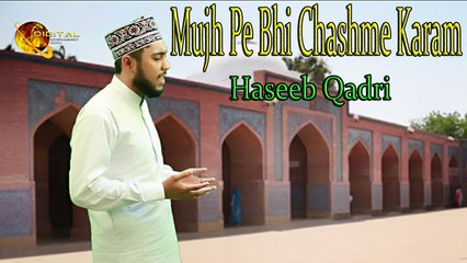 Mujh Pe Bhi Chashme Karam | HD Video | Naat | Haseeb Qadri | Naat