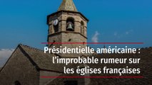 Présidentielle américaine : l’improbable rumeur sur les églises françaises