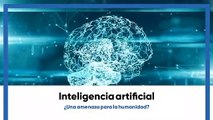 Inteligencia Artificial, ¿una amenaza para la humanidad?
