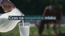 Czas na wegańskie mleko