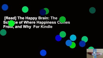[Read] The Happy Brain: The Science of Where Happiness Comes From, and Why  For Kindle