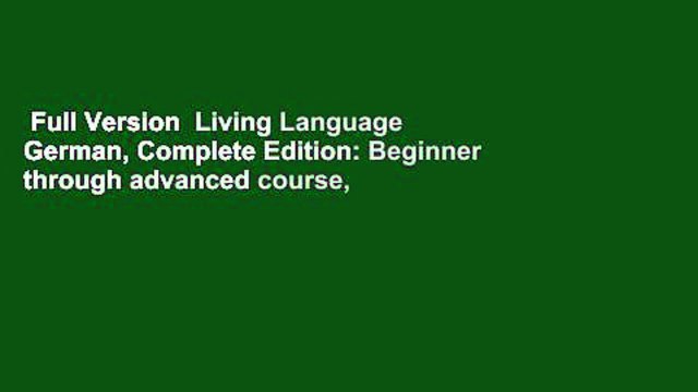 Full Version Living Language German, Complete Edition: Beginner through advanced course,