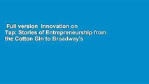Full version  Innovation on Tap: Stories of Entrepreneurship from the Cotton Gin to Broadway's