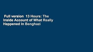 Full version  13 Hours: The Inside Account of What Really Happened In Benghazi Complete