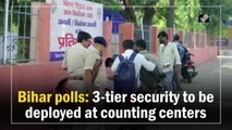 Bihar polls: 3-tier security to be deployed at counting centres