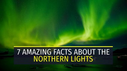 7 amazing facts about the Northern Lights