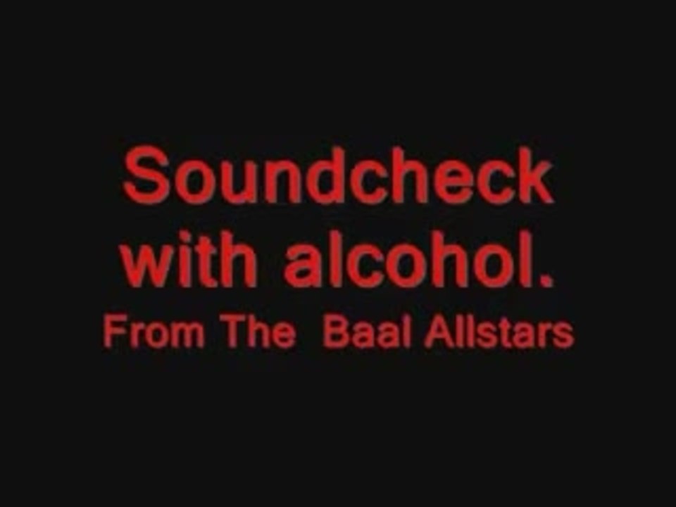 Soundcheck with alcohol BAAL
