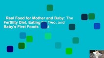 Real Food for Mother and Baby: The Fertility Diet, Eating for Two, and Baby's First Foods  Best