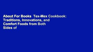 About For Books  Tex-Mex Cookbook: Traditions, Innovations, and Comfort Foods from Both Sides of