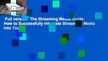 Full version  The Streaming Media Guide: How to Successfully Integrate Streaming Media Into Your