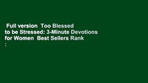 Full version  Too Blessed to be Stressed: 3-Minute Devotions for Women  Best Sellers Rank : #3