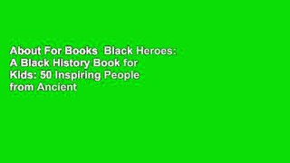 About For Books  Black Heroes: A Black History Book for Kids: 50 Inspiring People from Ancient