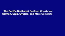 The Pacific Northwest Seafood Cookbook: Salmon, Crab, Oysters, and More Complete