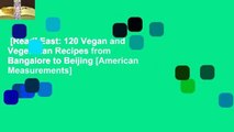 [Read] East: 120 Vegan and Vegetarian Recipes from Bangalore to Beijing [American Measurements]