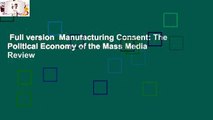 Full version  Manufacturing Consent: The Political Economy of the Mass Media  Review