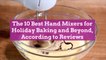 The 10 Best Hand Mixers for Holiday Baking and Beyond, According to Reviews