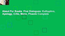 About For Books  Five Dialogues: Euthyphro, Apology, Crito, Meno, Phaedo Complete