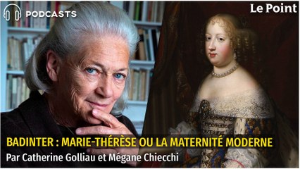 PODCAST. Élisabeth Badinter, Marie-Thérèse et la maternité moderne