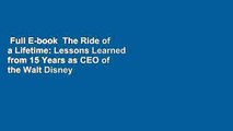 Full E-book  The Ride of a Lifetime: Lessons Learned from 15 Years as CEO of the Walt Disney