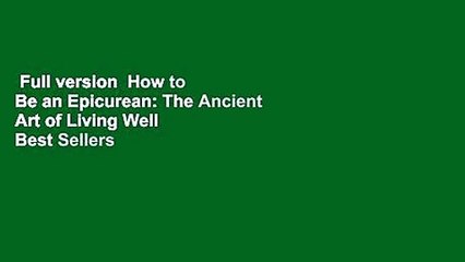 Full version  How to Be an Epicurean: The Ancient Art of Living Well  Best Sellers Rank : #5