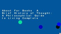 About For Books  A Brief History of Thought: A Philosophical Guide to Living Complete