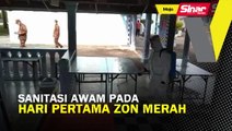 #ICYMI Sanitasi awam pada hari pertama Zon Merah