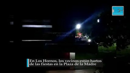 En Los Hornos, los vecinos están hartos de las fiestas en la Plaza de la Madre