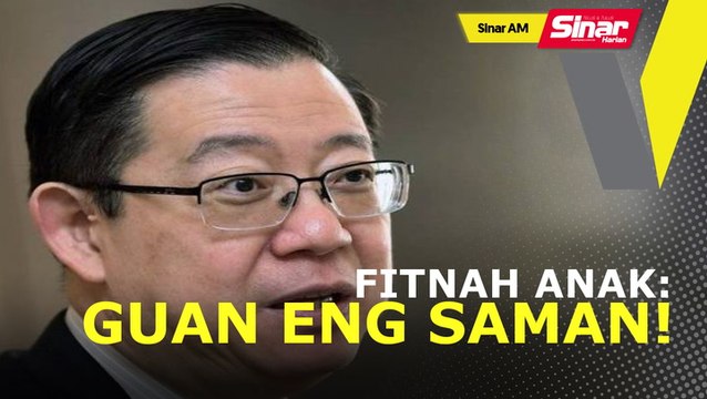 #ICYMI SINAR AM: Fitnah anak: Guan Eng ambil tindakan saman