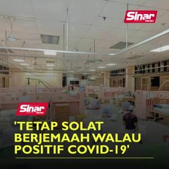 'Tetap solat berjemaah walau positif Covid-19'