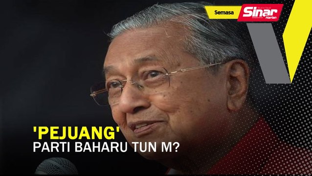 'Pejuang' parti baharu Tun M?