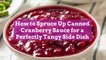 How to Spruce Up Canned Cranberry Sauce for a Perfectly Tangy Side Dish
