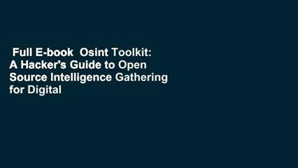 Full E-book  Osint Toolkit: A Hacker's Guide to Open Source Intelligence Gathering for Digital