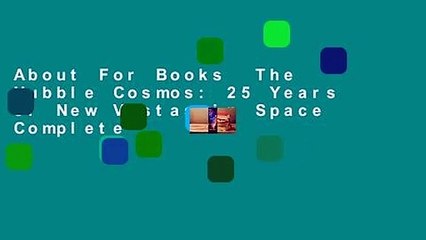 About For Books  The Hubble Cosmos: 25 Years of New Vistas in Space Complete
