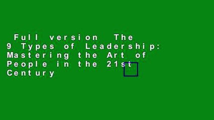 Full version  The 9 Types of Leadership: Mastering the Art of People in the 21st Century