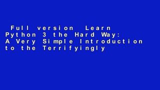 Full version  Learn Python 3 the Hard Way: A Very Simple Introduction to the Terrifyingly