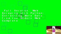 Full Version  Web Scraping with Python: Collecting More Data from the Modern Web Complete