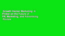 Growth Hacker Marketing: A Primer on the Future of PR, Marketing, and Advertising  Review