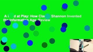 A Mind at Play: How Claude Shannon Invented the Information Age  Review